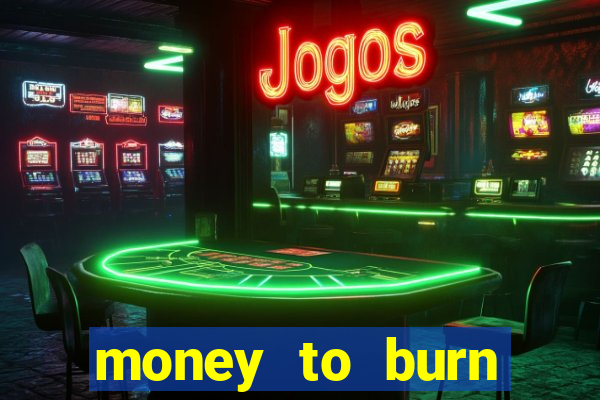 money to burn money to-burn system chapter 1 pt br